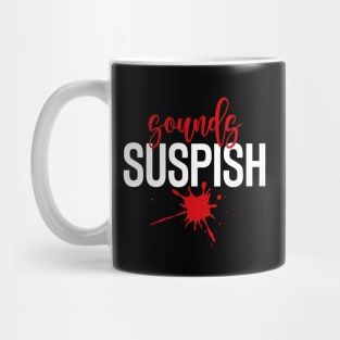 Sounds Suspish - True Crime Addict Mug